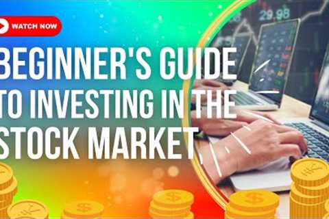 The Beginner's Guide To Investing In The Stock Market