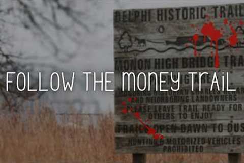 Delphi Murders: FOLLOW THE MONEY TRAIL [Delphi Historic Trails Safety &amp; Security Task Force]