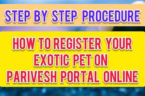 How to register your Exotic Pets on Parivesh Portal || Step by step Explained