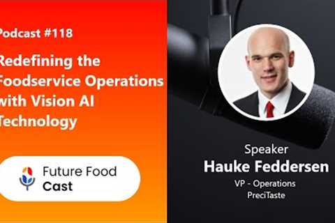 FutureFoodCast #Podcast 118 || Redefining the Foodservice Operations with Vision AI Technology