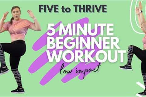 5 MIN WORKOUT FOR TOTAL BEGINNERS | LOW IMPACT, NO JUMPING, ALL STANDING | FIVE TO THRIVE