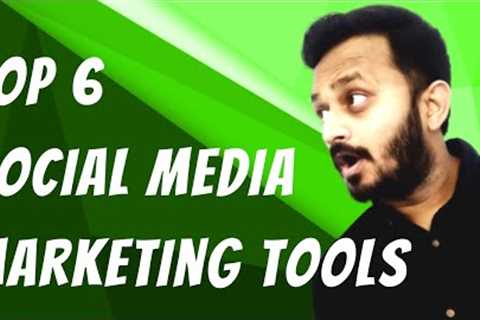 Top 6 Social Media Marketing Tools