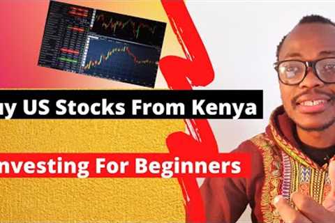 How To Buy US Stocks From Kenya | Investing Guide For Beginners
