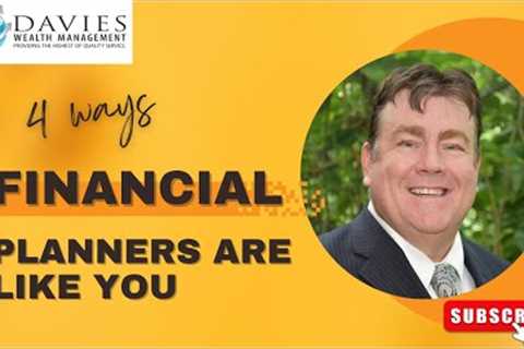 4 Ways Financial Planners Are Like You