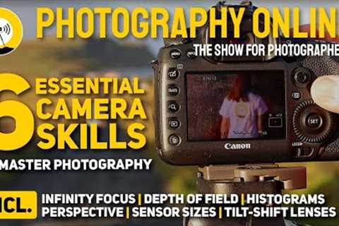 6 Essential Camera Skills | Infinity Focus | Sensor Sizes | Depth of Field &amp; More