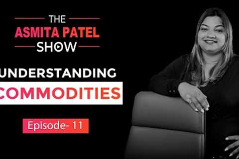 Episode 11 : Understanding Commodities