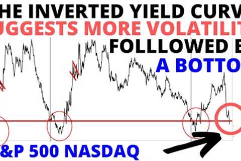 Stock Market CRASH: The Inverted Yield Curve This Week Suggests More Volatility Followed By A Bottom