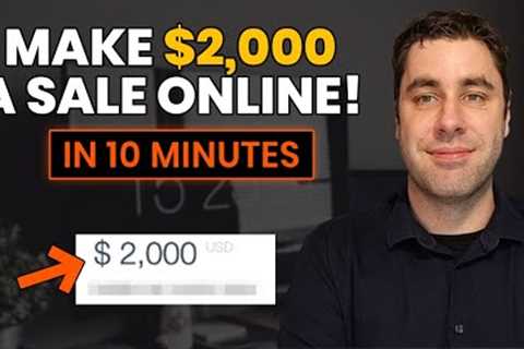 How To Make $2,000 A SALE &amp; Make Money Online For Beginners! (Step by Step)