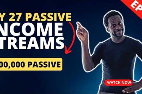 My 27 Passive Income Streams - $100,000 Passive