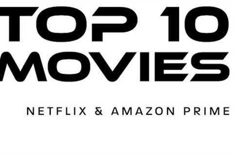 Movie Lovers! Top 10 Best Movies Currently Available on Amazon Prime &amp; Netflix