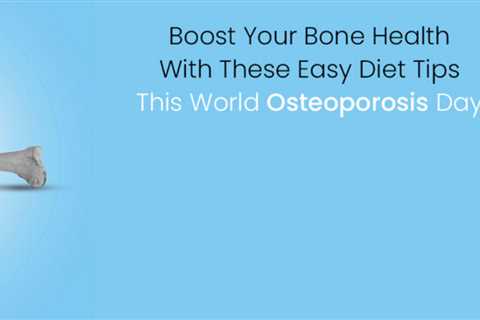 Boost Your Bone Health With These Easy Diet Tips This World Osteoporosis Day