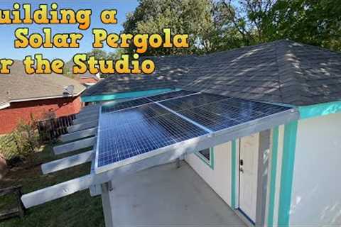 Building a Solar Pergola for the Studio Building
