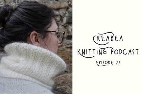 Creabea Knitting Podcast - Episode 27: Cargill Junior, and 3 finished sweaters?!