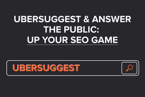 Ubersuggest &amp; AnswerThePublic: Up Your SEO Game