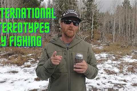INTERNATIONAL STEREOTYPES IN FLY FISHING