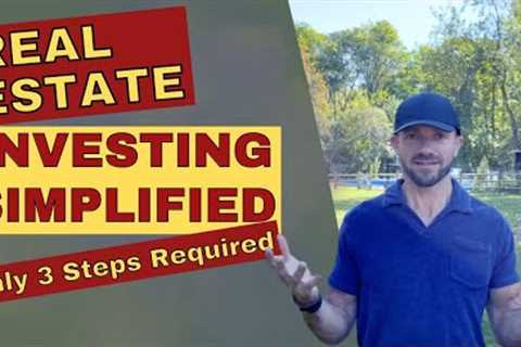 Stop Overcomplicating!  Real Estate Investing in 3 Easy Steps