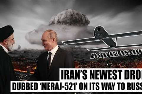 Most Dangerous Drone After Shahed-136! Iran's New Meraj-521 Kamikaze Drone Is On Its Way To Russia