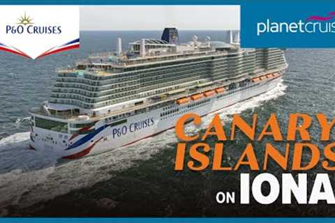 New Sailing November 2024 to Canary Islands for 14nights on Iona | P&amp;O Cruises | Planet Cruise