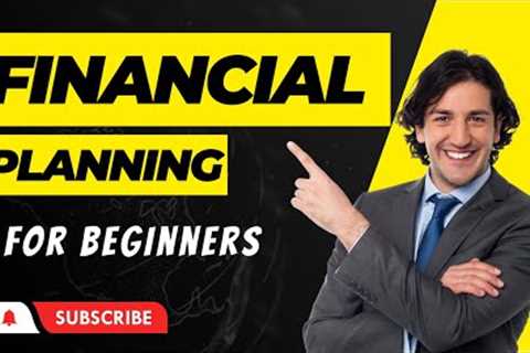 FINANCIAL PLANNING FOR BEGINNERS: A COMPLETE GUIDE TO SUCCESS