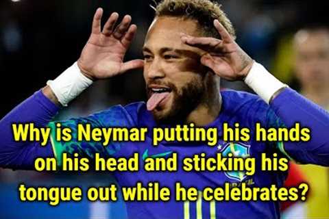 Why is Neymar putting his hands on his head and sticking his tongue out while he celebrates  The Par