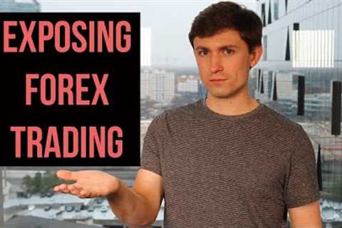 Exposing the Truth about Forex Trading!