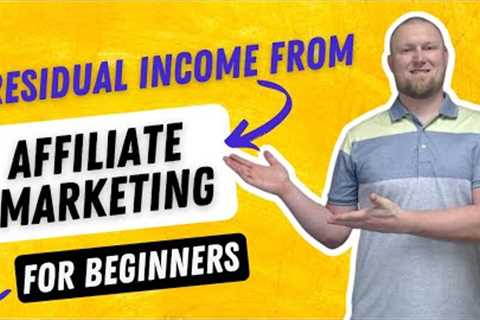 Making Residual Income With Affiliate Marketing for Beginners