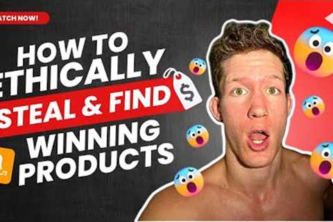 How to ethically steal and find winning products for Amazon FBA