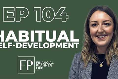 How habitual self-development is paramount for success in Financial Planning