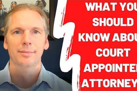 What You Should Know About Court Appointed Attorneys