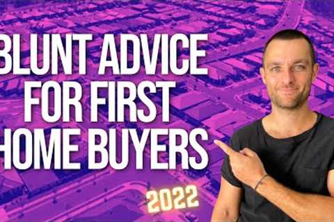 My Blunt Advice For First Home Buyers • First Time Home Buyer Australia 2022