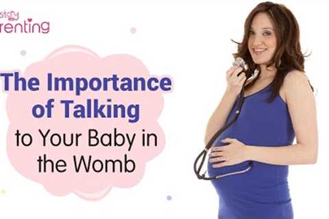 Talking To Baby In The Womb During Pregnancy - Is It Good?