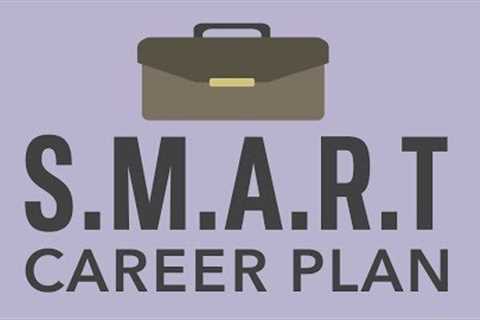 Developing a S.M.A.R.T. Career Plan