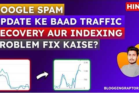 Google Spam Update 2022 | Recover Website Traffic and Indexing Issues