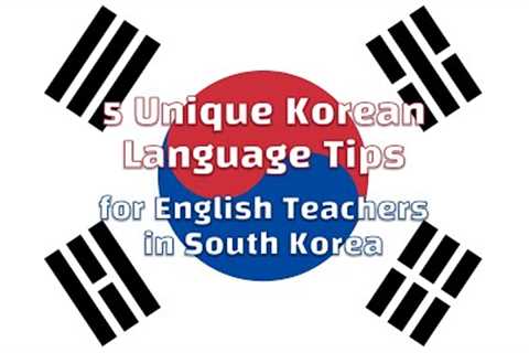 5 Unique Korean Language Tips for English Teachers in South Korea
