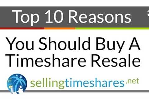 Top 10 Reasons To Buy A Timeshare Resale