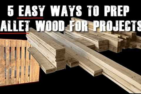 Want great results on your pallet wood projects? Prepare the wood correctly - 5 easy ways!