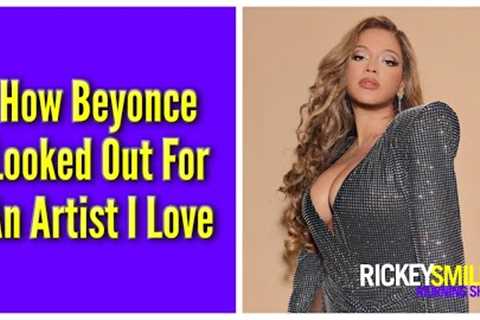 How Beyonce Looked Out For An Artist I Love