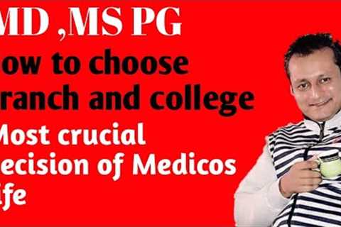 How to choose Medical Branch and College ? Career counseling by a Medical senior faculty.