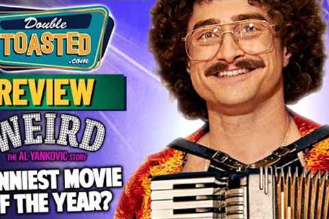 WEIRD THE AL YANKOVIC STORY MOVIE REVIEW | FUNNIEST MOVIE OF THE YEAR? Double Toasted