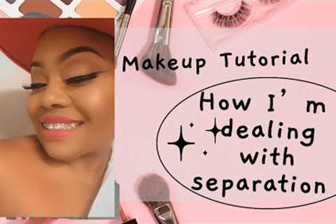 Makeup Tutorial | How I’m dealing with Separation