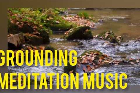 GROUNDING Meditation Music| Balance Your Energy To Reduce Stress &amp; Anxiety | POWERFUL Healing..