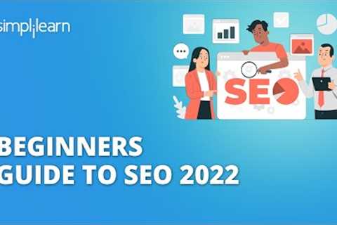 Beginners Guide To SEO 2022 | SEO Complete Guide For 2022 | SEO Tutorial for Beginners | Simplilearn