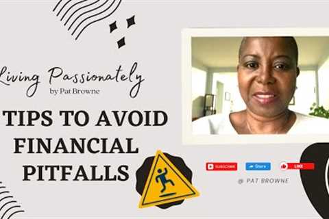 5 Tips To Avoid Financial Pitfalls | Living Passionately by Pat Browne