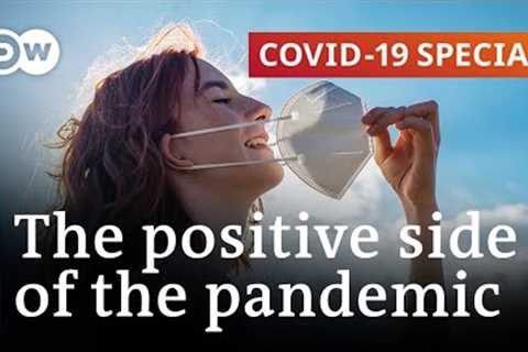 COVID: The positive side of the pandemic | COVID-19 Special