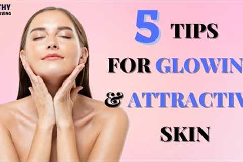 5 Tips To Follow For A Glowing And Attractive Skin