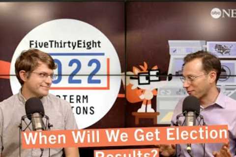 When Can We Expect The 2022 Election Results? | FiveThirtyEight