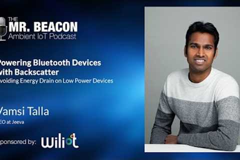 Powering Ambient IoT Bluetooth Devices with Backscatter | Mr. Beacon Podcast