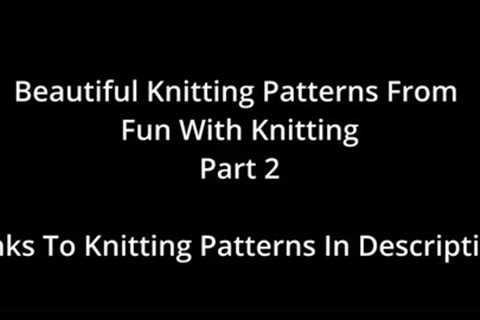 10 Beautiful Knitting Patterns From Fun With Knitting Part 2
