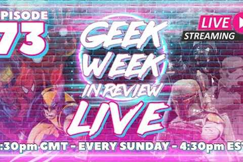 Geek Week in Review - Episode 73 - LIVE STREAM
