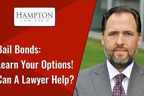 Bail Bonds in Texas: Learn Your Options! Can A Lawyer Help?
